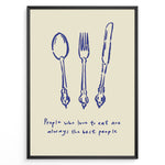 Indlæs billede til gallerivisning Kitchen quote poster with blue spoon, fork, and knife illustrations and the text “People who love to eat are always the best people” on a beige background in a black frame.
