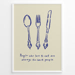 Indlæs billede til gallerivisning Kitchen quote poster with blue spoon, fork, and knife illustrations and the text “People who love to eat are always the best people” on a beige background in a white frame.
