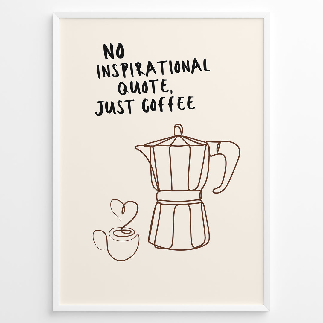 Minimalist coffee wall art plakat with moka pot and cup line illustration and the quote “No Inspirational Quote, Just Coffee,” framed in black, ideal for kitchen or café décor.