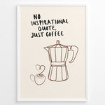 Indlæs billede til gallerivisning Minimalist coffee wall art plakat with moka pot and cup line illustration and the quote “No Inspirational Quote, Just Coffee,” framed in black, ideal for kitchen or café décor.
