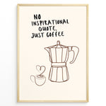 Indlæs billede til gallerivisning Minimalist coffee wall art plakat with moka pot and cup line illustration and the quote “No Inspirational Quote, Just Coffee,” framed in black, ideal for kitchen or café décor.

