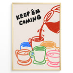Indlæs billede til gallerivisning Colorful illustration of coffee mugs with the text “Keep ’em coming” — fun and vibrant coffee-themed wall art for kitchens or cafés.
