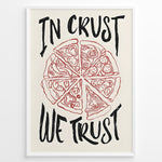 Indlæs billede til gallerivisning Hand-drawn pizza illustration poster with the text “In Crust We Trust.”
