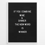 Indlæs billede til gallerivisning Black letterboard with the funny wine and dinner quote “If you combine wine and dinner the new word is winner.”
