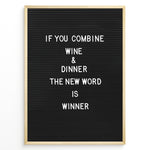 Indlæs billede til gallerivisning Black letterboard with the funny wine and dinner quote “If you combine wine and dinner the new word is winner.”
