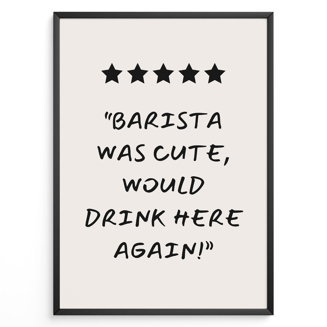 Poster with five stars and the quote “Barista was cute, would drink here again!”