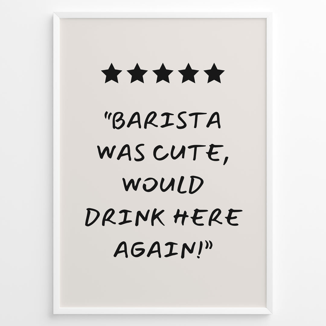 Poster with five stars and the quote “Barista was cute, would drink here again!”