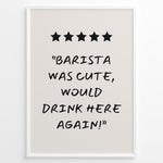 Indlæs billede til gallerivisning Poster with five stars and the quote “Barista was cute, would drink here again!”
