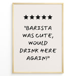 Indlæs billede til gallerivisning Poster with five stars and the quote “Barista was cute, would drink here again!”
