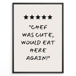 Indlæs billede til gallerivisning Poster with five stars and the quote “Chef was cute, would eat here again!”
