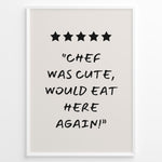 Indlæs billede til gallerivisning Poster with five stars and the quote “Chef was cute, would eat here again!”
