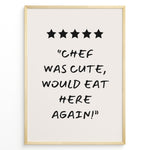 Indlæs billede til gallerivisning Poster with five stars and the quote “Chef was cute, would eat here again!”
