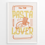 Indlæs billede til gallerivisning Fun kitchen art print plakat featuring the phrase “Full Time Pasta Lover” with a pot of spaghetti illustration in orange and yellow tones.
