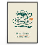 Indlæs billede til gallerivisning Minimalist tea poster with hand-drawn teacup, saucer, and spoon, featuring the quote “Tea is always a good idea” in green and orange accents.

