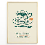 Indlæs billede til gallerivisning Minimalist tea poster with hand-drawn teacup, saucer, and spoon, featuring the quote “Tea is always a good idea” in green and orange accents.

