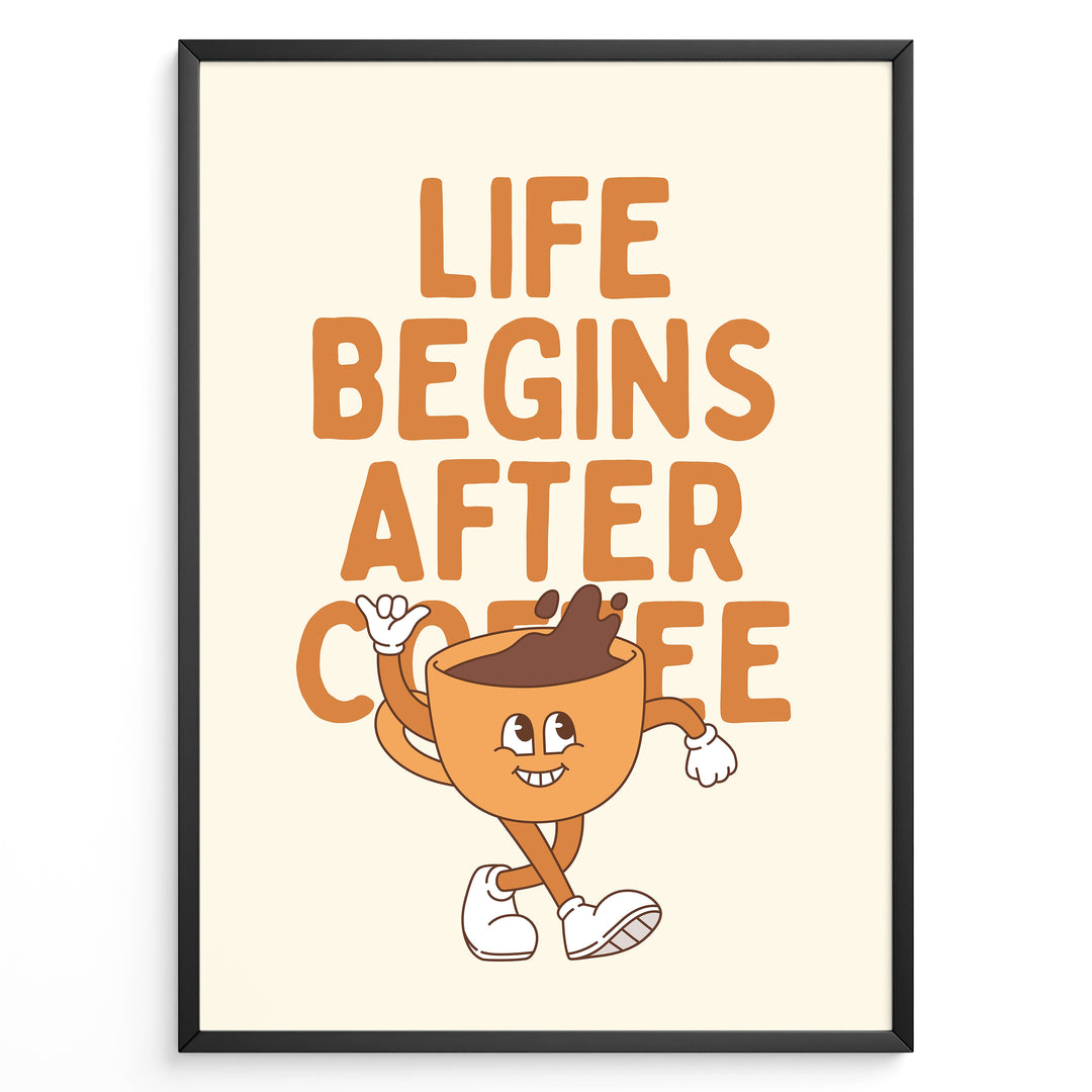 Retro coffee poster with the quote “Life Begins After Coffee” and a cartoon coffee cup character on a cream background in a black frame.